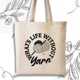 What's Life Without Yarn Recycled Canvas Tote Bag