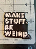 Make Stuff Be Weird - Sticker