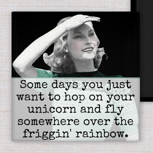 Magnet.  Some Days You Just Want To Hop On Your Unicorn...