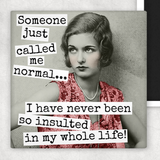 Fridge Magnet. Someone Just Called Me Normal...