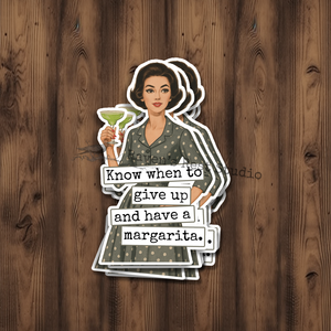 Funny STICKER. 
Know When To Give Up And Have A Margarita.