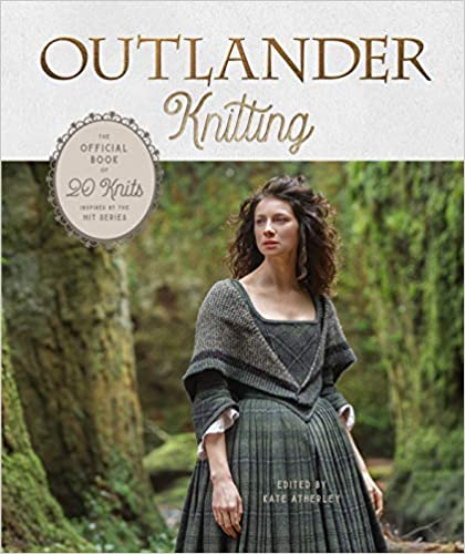 Outlander Knitting: The Official Book of 20 Knits Inspired by the Hit Series, Kate Atherley